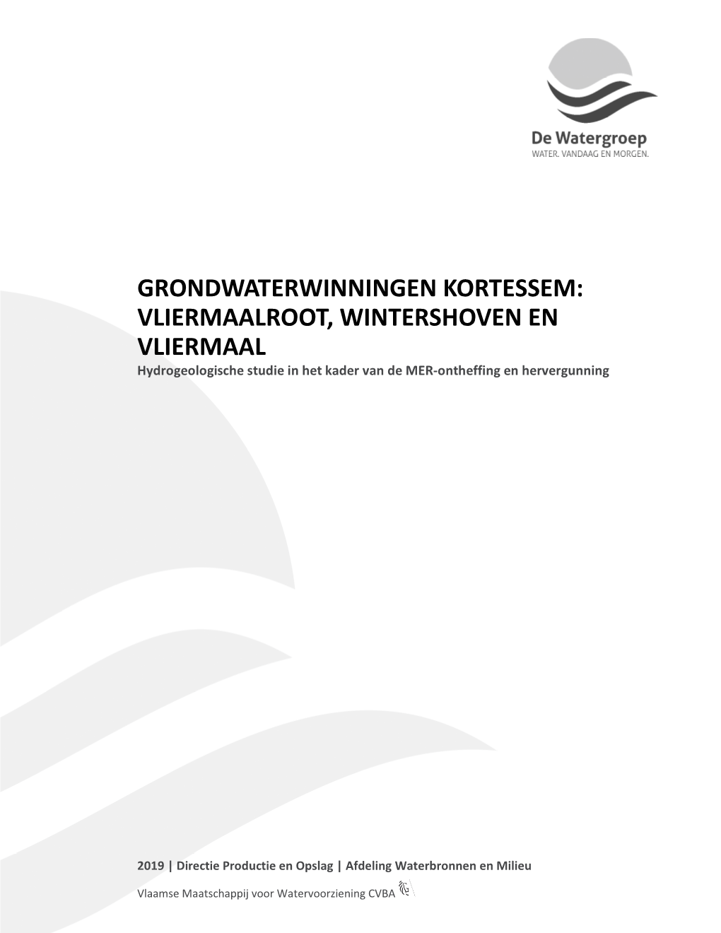 GRONDWATERWINNINGEN KORTESSEM: VLIERMAALROOT, WINTERSHOVEN EN VLIERMAAL Hydrogeologische Studie in Het Kader Van De MER-Ontheffing En Hervergunning