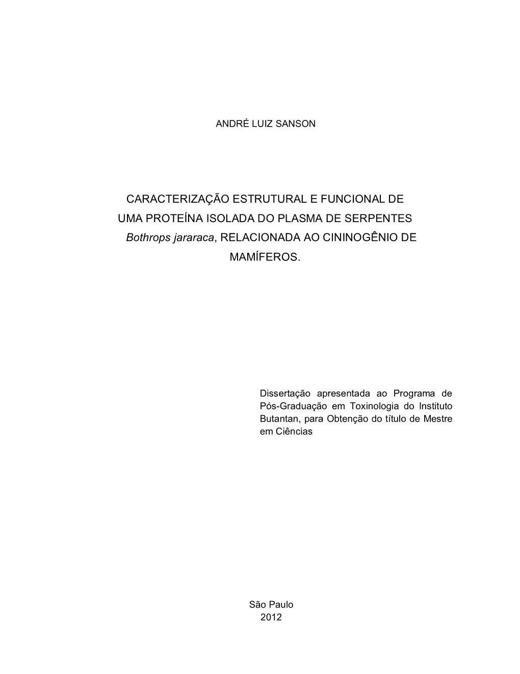 CARACTERIZAÇÃO ESTRUTURAL E FUNCIONAL DE21 UMA PROTEÍNA ISOLADA DO PLASMA DE SERPENTES21 Bothrops Jararaca, RELACIONADA AO CININOGÊNIO DE MAMÍFEROS.21