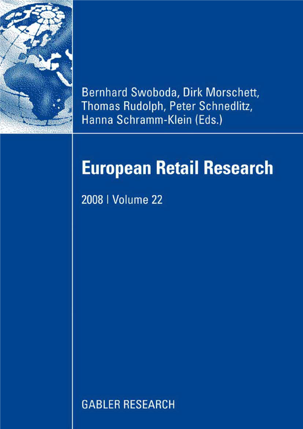 European Retail Research GABLER RESEARCH Editors Dirk Morschett, University of Fribourg, Switzerland, Dirk.Morschett@Unifr.Ch Thomas Rudolph, University of St