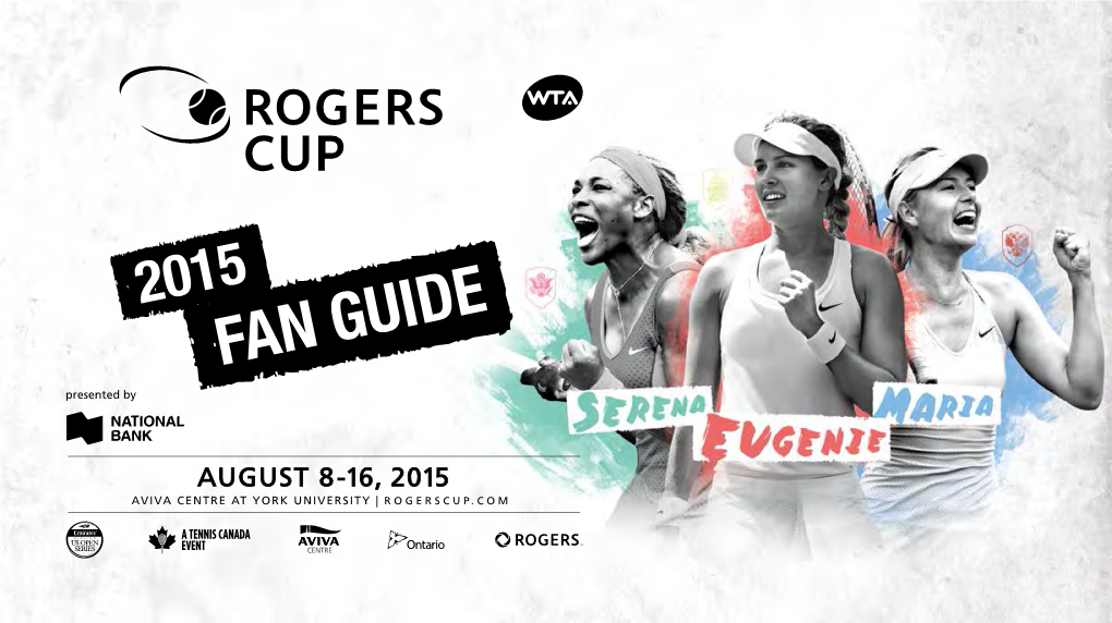 FAN GUIDE INTRODUCTION TABLE of CONTENTS Tennis Canada Welcomes You to the 2015 Rogers Cup Presented by National Bank! Tournament Schedule 1