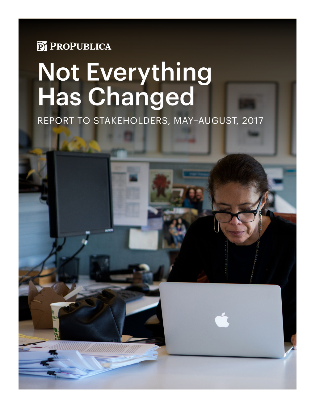 Not Everything Has Changed REPORT to STAKEHOLDERS, MAY–AUGUST, 2017 Not Everything Has Changed