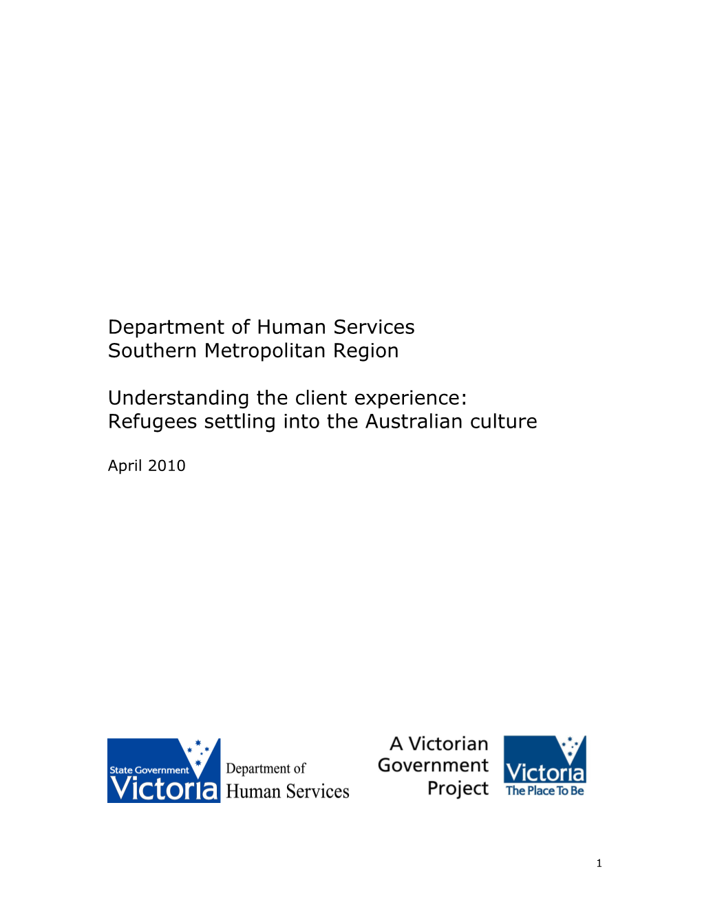 Department of Human Services Southern Metropolitan Region Understanding the Client Experience: Refugees Settling Into the Austr