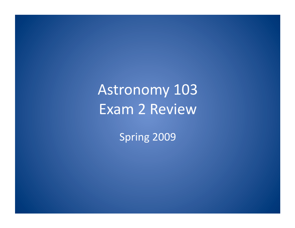 Astronomy 103 Exam 2 Review