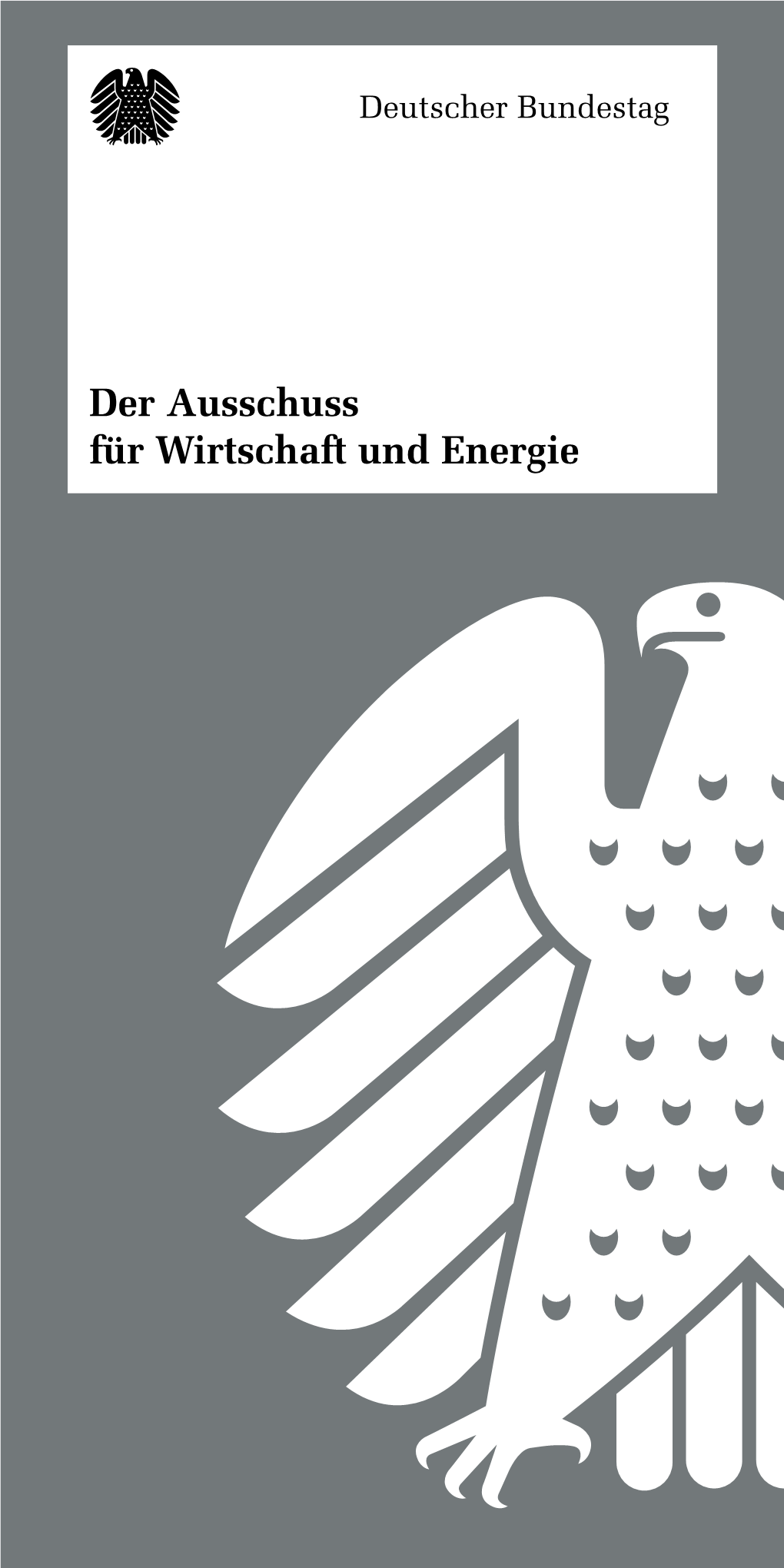 Der Ausschuss Für Wirtschaft Und Energie Berät Die Gesetzent- Würfe Aus Diesem Politikfeld Und Kontrolliert Die Arbeit Des Ministeriums