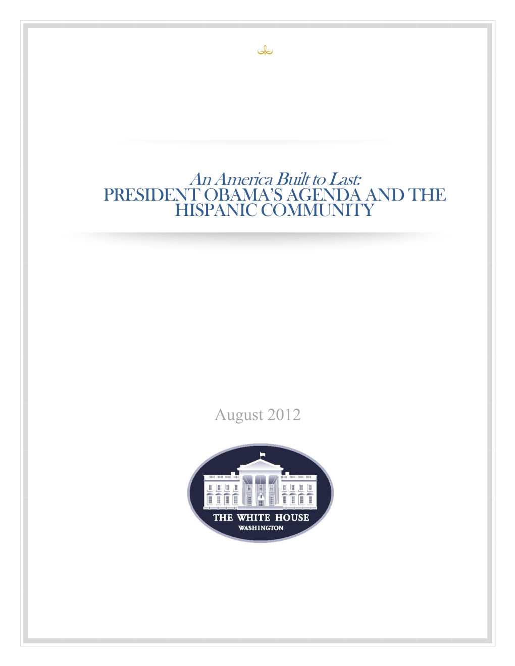 An America Built to Last: PRESIDENT OBAMA’S AGENDA and the HISPANIC COMMUNITY