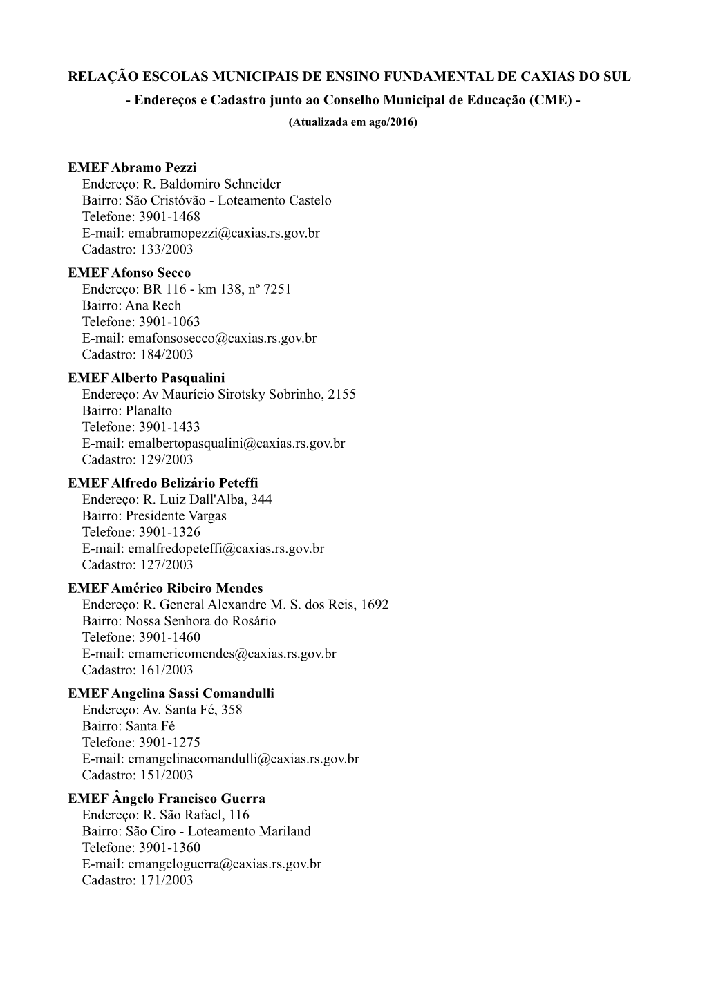 RELAÇÃO ESCOLAS MUNICIPAIS DE ENSINO FUNDAMENTAL DE CAXIAS DO SUL - Endereços E Cadastro Junto Ao Conselho Municipal De Educação (CME) - (Atualizada Em Ago/2016)