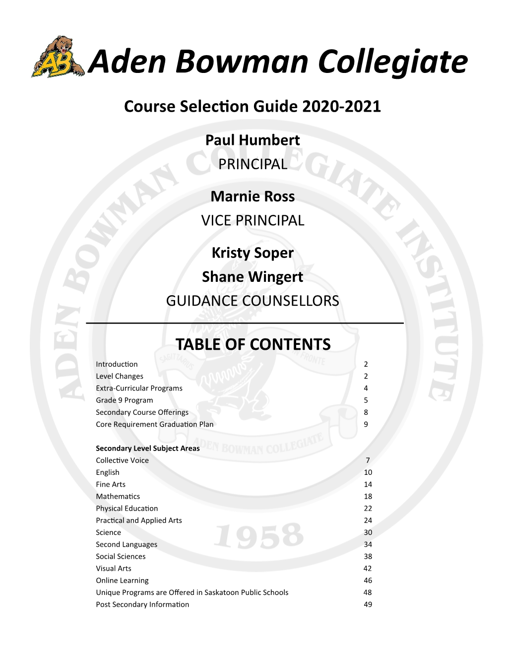 Aden Bowman Collegiate Course Selection Guide 2020-2021 Paul Humbert PRINCIPAL Marnie Ross VICE PRINCIPAL Kristy Soper Shane Wingert GUIDANCE COUNSELLORS