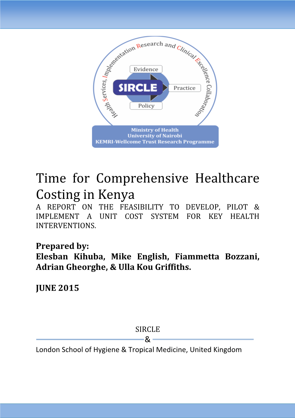 Time for Comprehensive Healthcare Costing in Kenya a REPORT on the FEASIBILITY to DEVELOP, PILOT & IMPLEMENT a UNIT COST SYSTEM for KEY HEALTH INTERVENTIONS