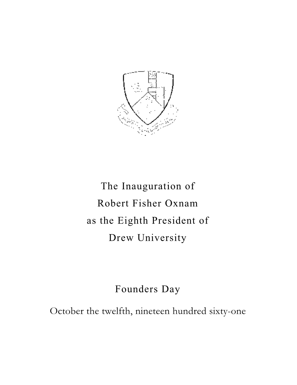 The Inauguration of Robert Fisher Oxnam As the Eighth President of Drew University Founders Day October the Twelfth, Nineteen Hu