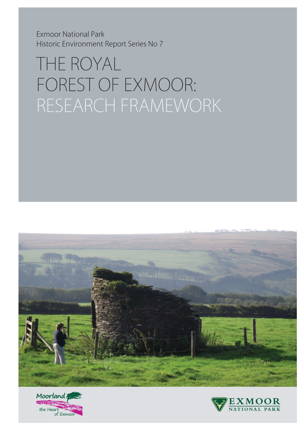 ROYAL FOREST of EXMOOR: RESEARCH FRAMEWORK Exmoor National Park Historic Environment Report Series No 7 the ROYAL FOREST of EXMOOR: RESEARCH FRAMEWORK