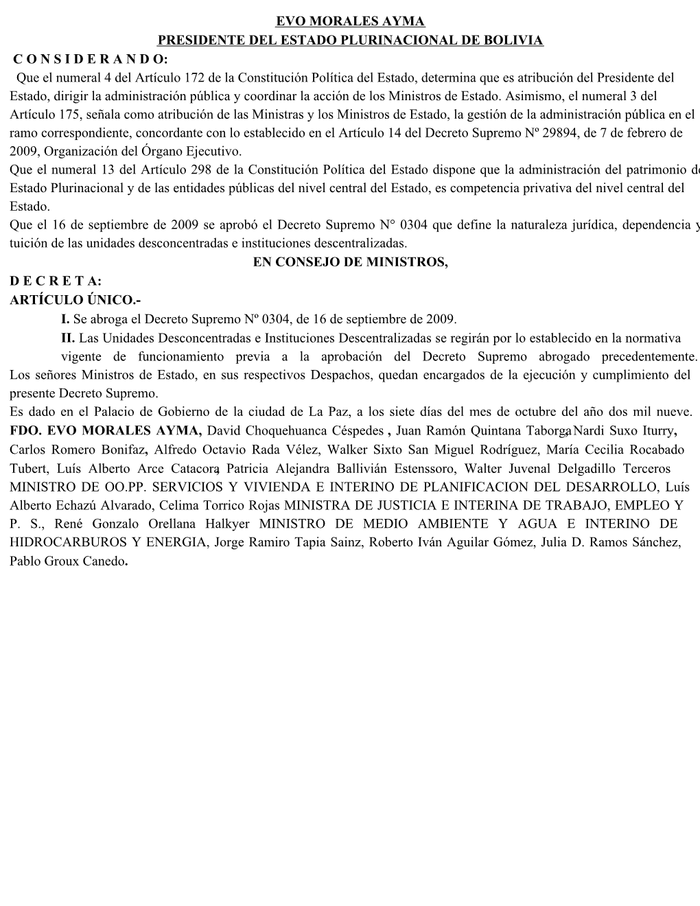 EVO MORALES AYMA PRESIDENTE DEL ESTADO PLURINACIONAL DE BOLIVIA C O N S I D E R a N D O: Que El Numeral 4 Del Artículo 172 De L