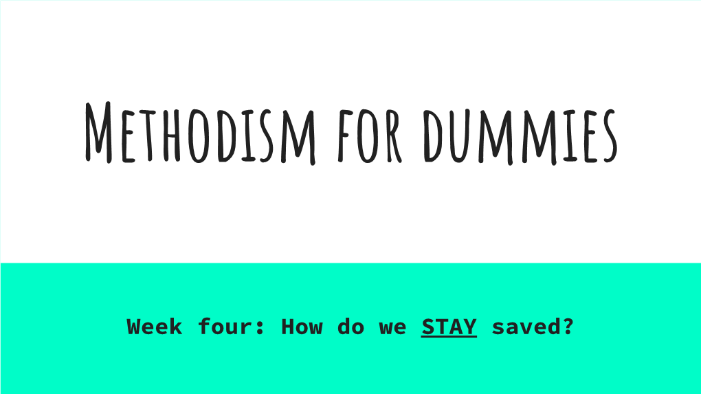 Week Four: How Do We STAY Saved? What May We Reasonably Believe to Be God's Design in Raising up the Preachers Called Methodists?