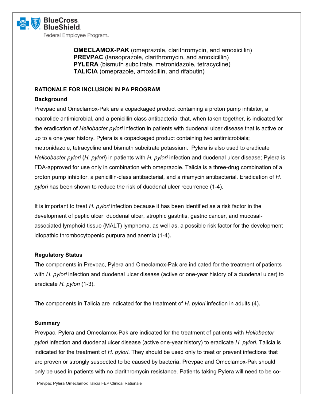 OMECLAMOX-PAK (Omeprazole, Clarithromycin, and Amoxicillin) PREVPAC (Lansoprazole, Clarithromycin, and Amoxicillin) PYLERA (Bism