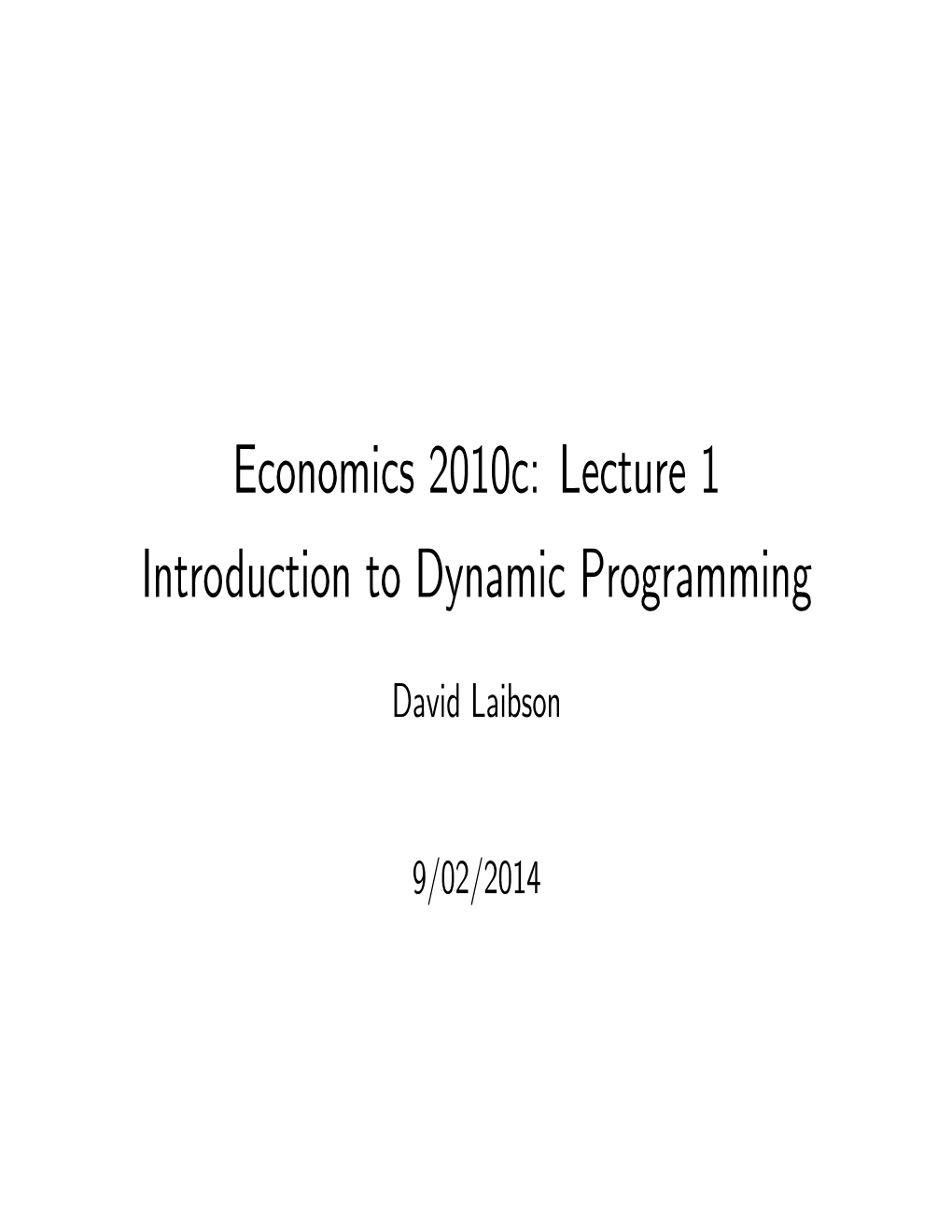 Economics 2010C: Lecture 1 Introduction to Dynamic Programming