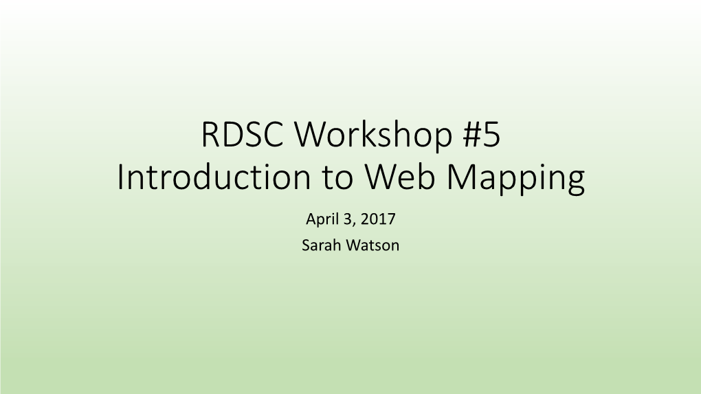 Introduction to Web Mapping April 3, 2017 Sarah Watson Overview