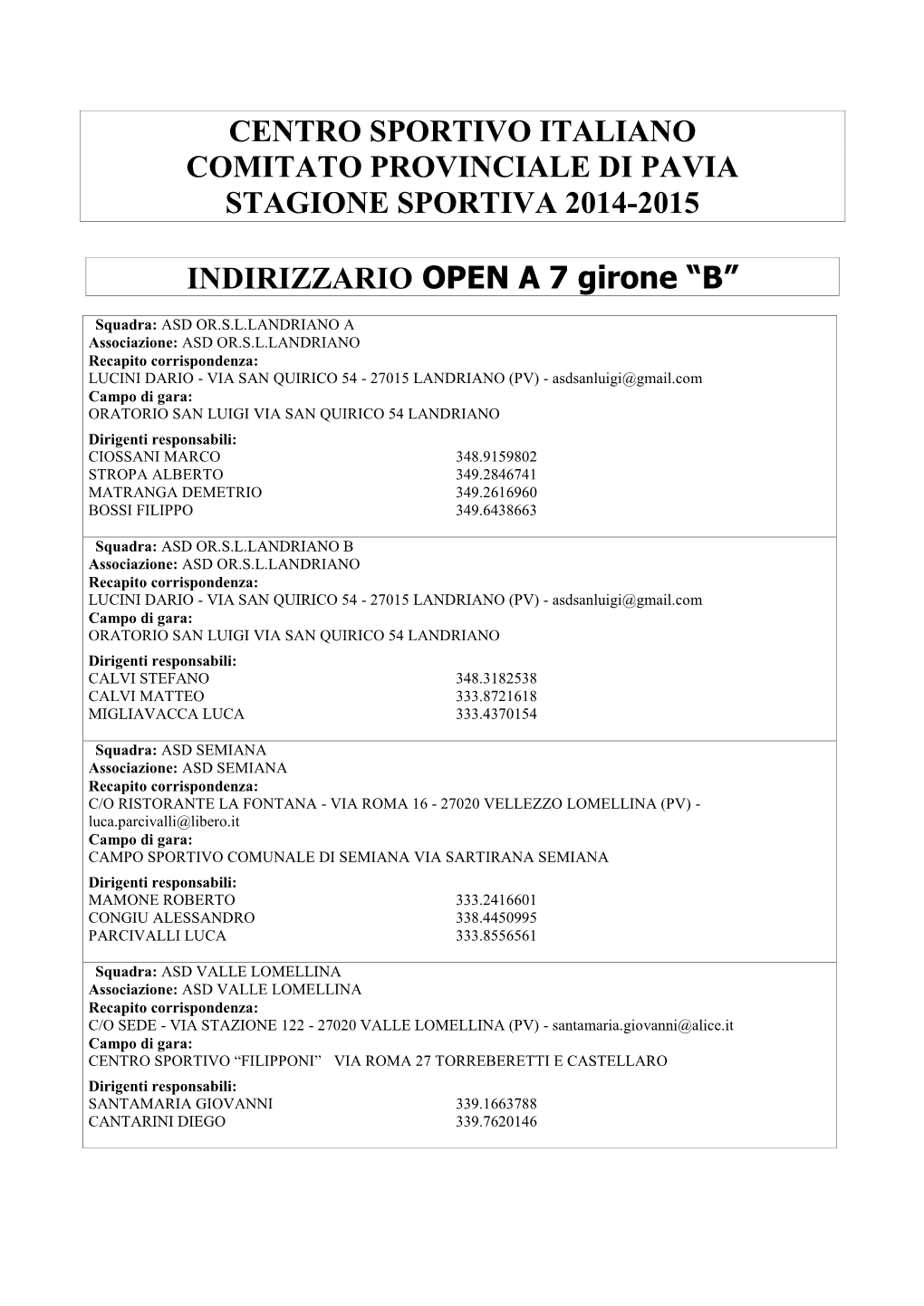 CENTRO SPORTIVO ITALIANO COMITATO PROVINCIALE DI PAVIA STAGIONE SPORTIVA 2014-2015 INDIRIZZARIO OPEN a 7 Girone