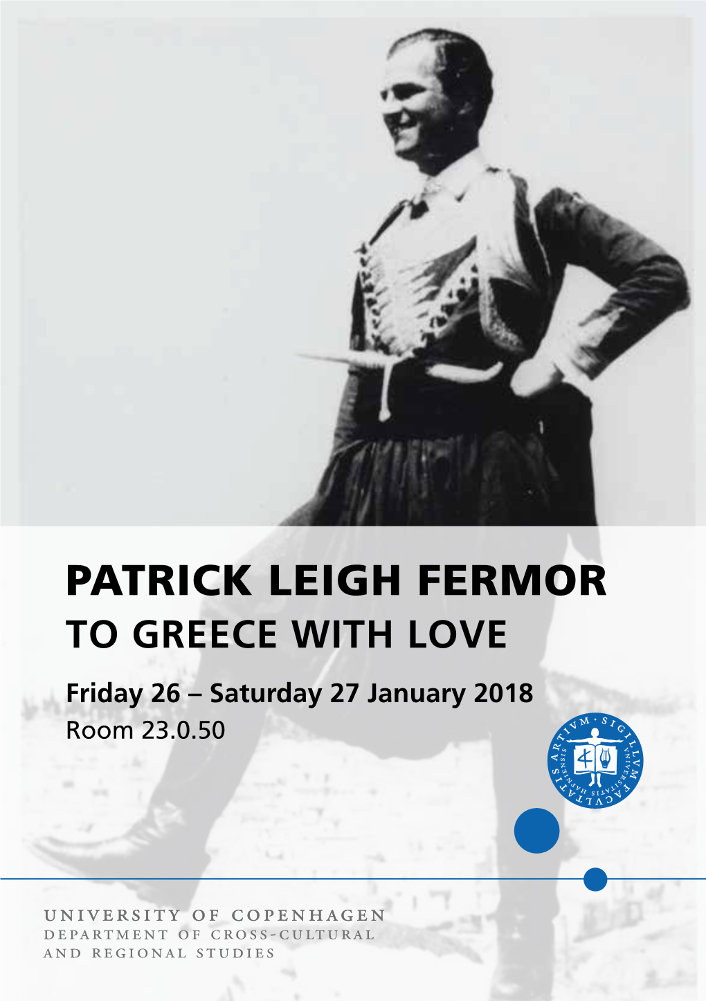 PATRICK LEIGH FERMOR to GREECE with LOVE Friday 26 – Saturday 27 January 2018 Room 23.0.50