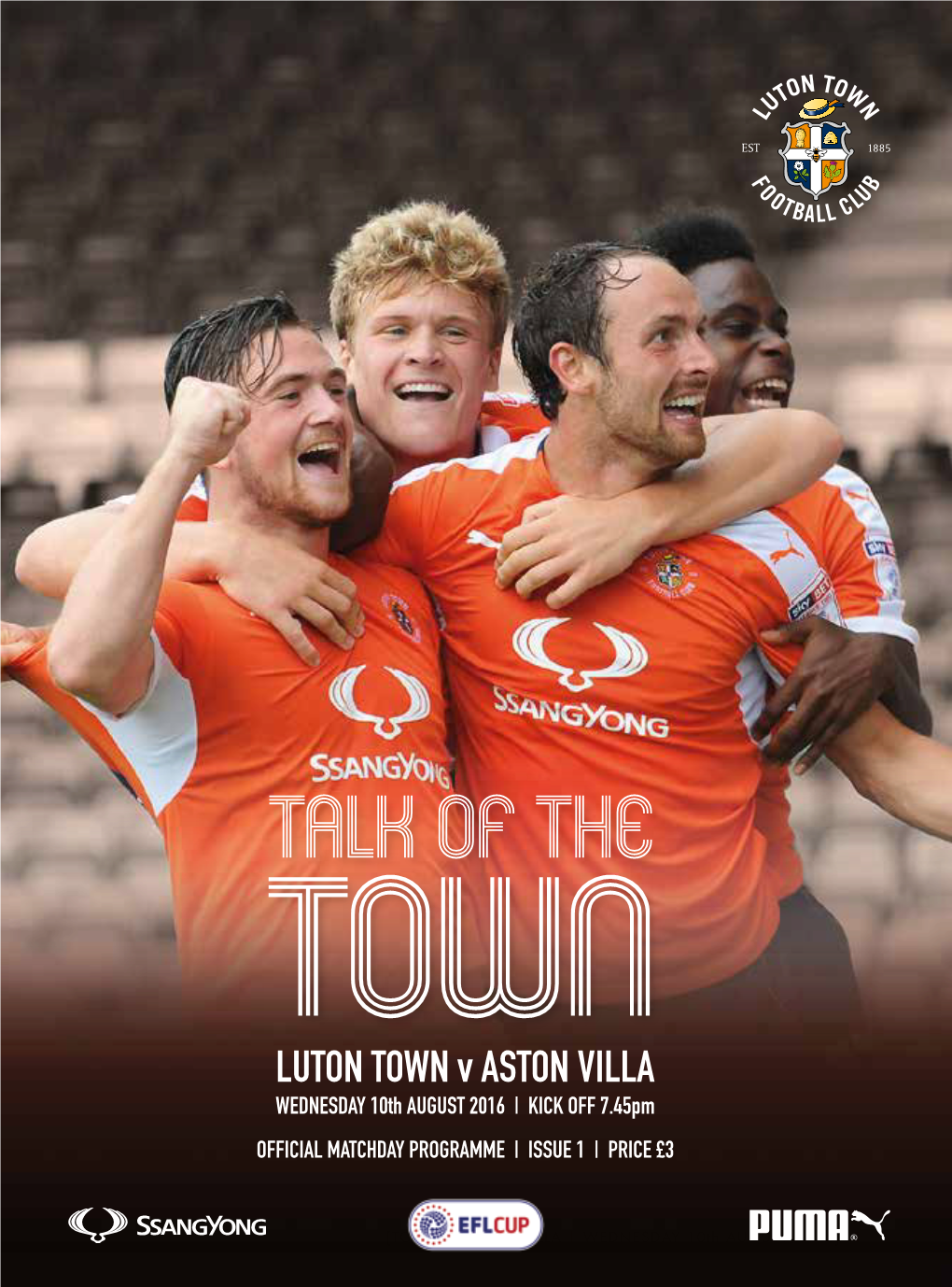 TALK of the TOWN LUTON TOWN V ASTON VILLA WEDNESDAY 10Th AUGUST 2016 | KICK OFF 7.45Pm OFFICIAL MATCHDAY PROGRAMME | ISSUE 1 | PRICE £3