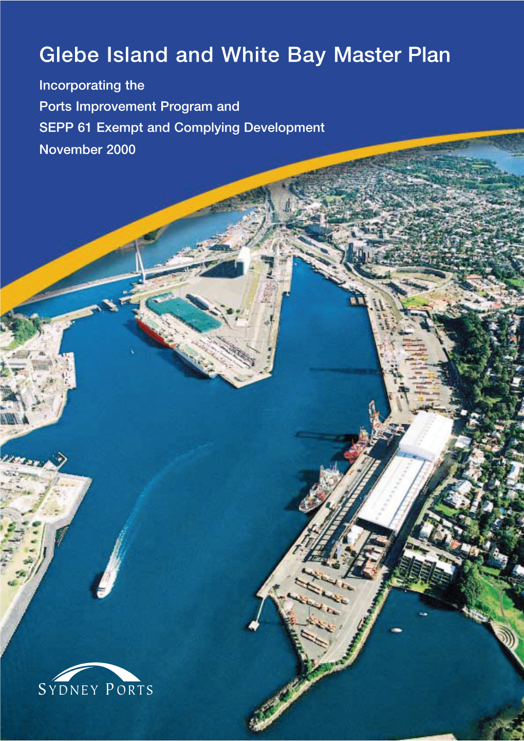 Glebe Island and White Bay Master Plan Incorporating the Ports Improvement Program and SEPP 61 Exempt and Complying Development November 2000 Introduction