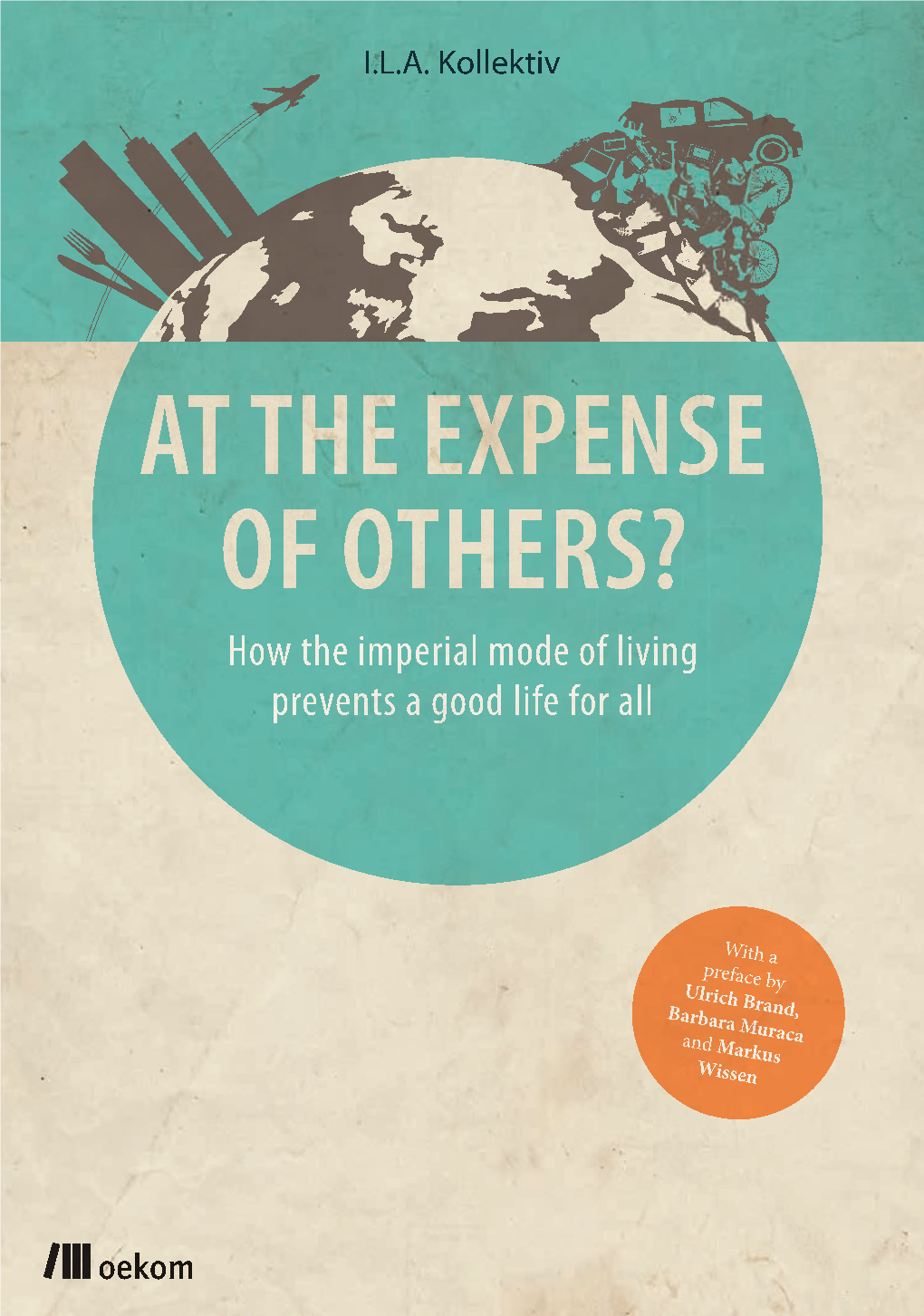 How the Imperial Mode of Living Prevents a Good Life for All for a Good Life the Imperial Mode of Living Prevents – How Researchers and Activists