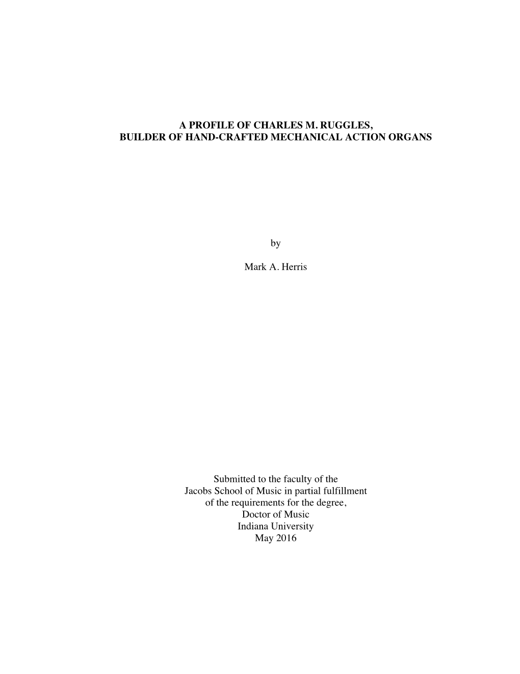 A PROFILE of CHARLES M. RUGGLES, BUILDER of HAND-CRAFTED MECHANICAL ACTION ORGANS by Mark A. Herris Submitted to the Faculty Of