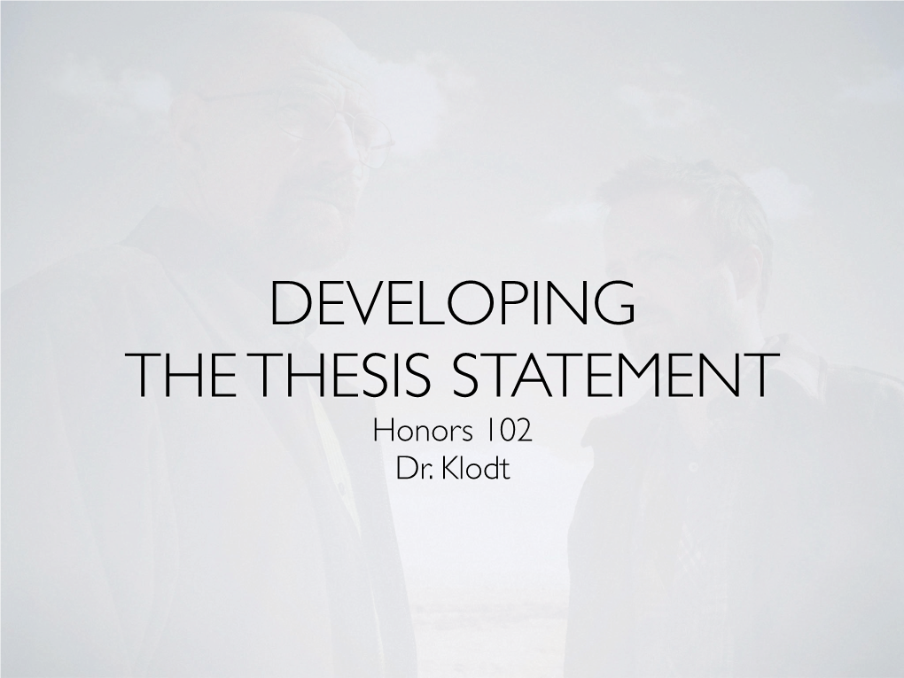 Honors 102 Dr. Klodt the THESIS STATEMENT What Does a Thesis Statement Accomplish?