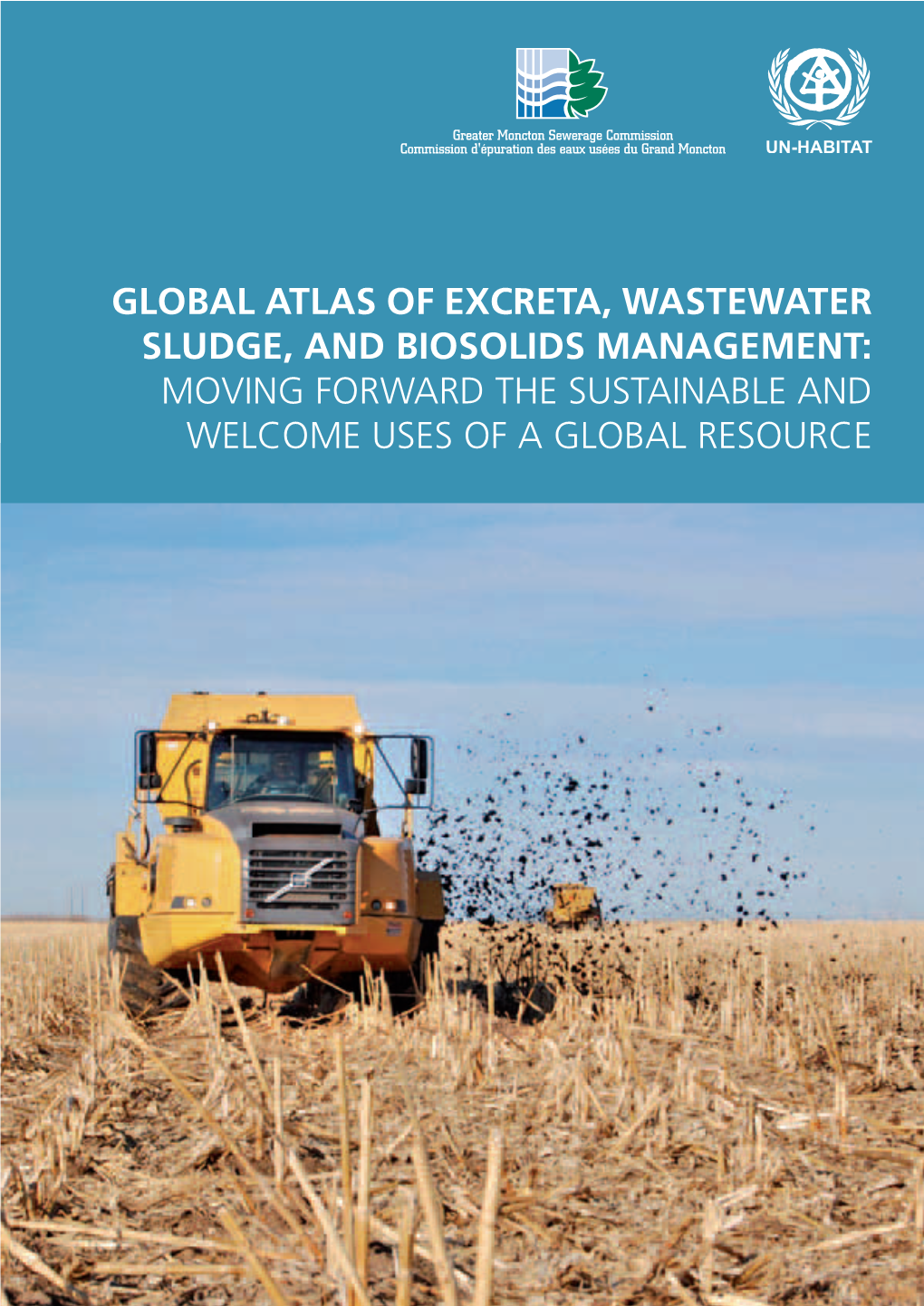 Global Atlas of Excreta, Wastewater Sludge, and Biosolids Management: Moving Forward the Sustainable and Welcome Uses of a Global Resource