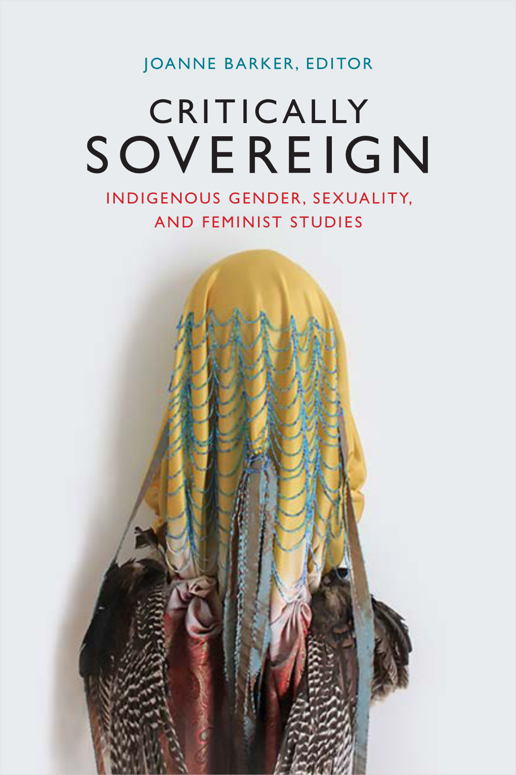 Critically Sovereign Indigenous Gender, Sexuality, and Feminist Studies Critically Sovereign Critically Sovereign