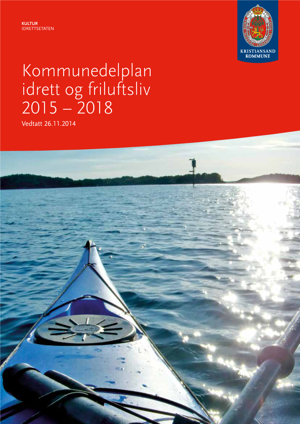 Kommunedelplan Idrett Og Friluftsliv 2015 – 2018 Vedtatt 26.11.2014 2 | KOMMUNEDELPLAN IDRETT OG FRILUFTSLIV 2015 – 2018 Forord