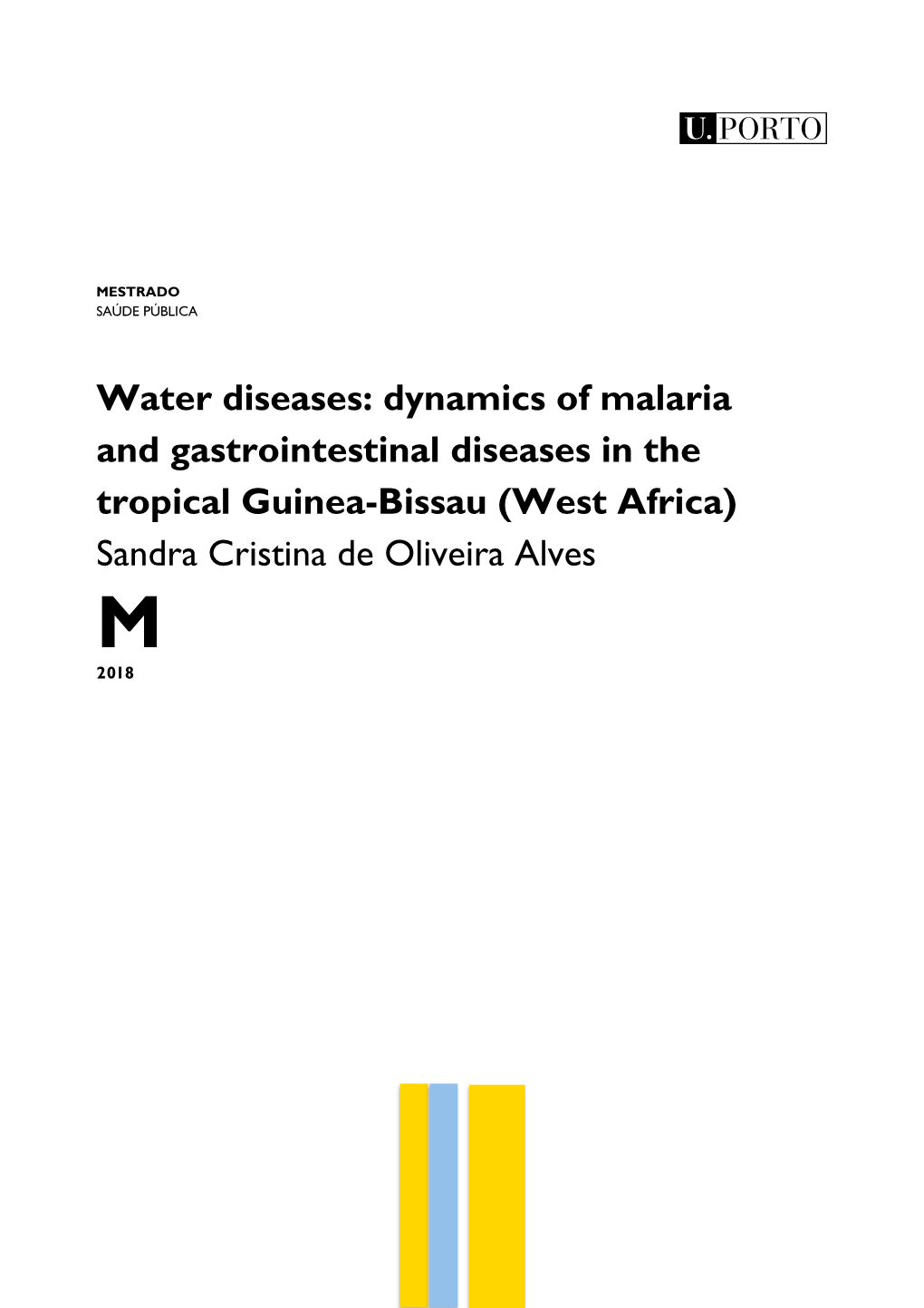 Water Diseases: Dynamics of Malaria and Gastrointestinal Diseases in the Tropical Guinea-Bissau (West Africa) Sandra Cristina De Oliveira Alves M 2018