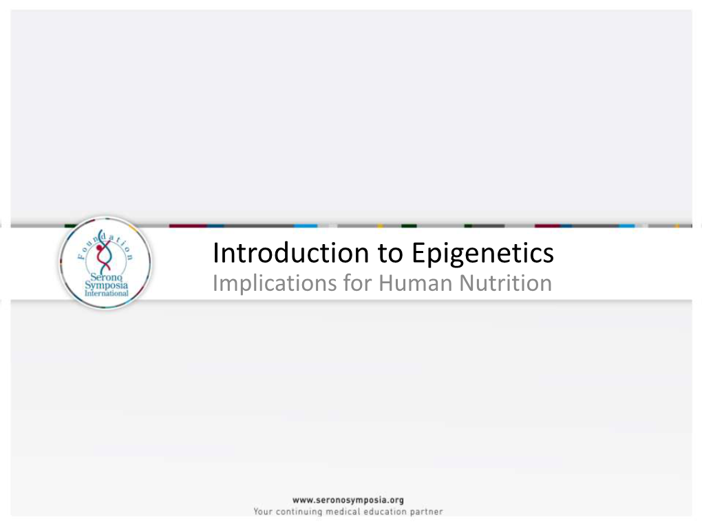 Introduction to Epigenetics Implications for Human Nutrition Outline