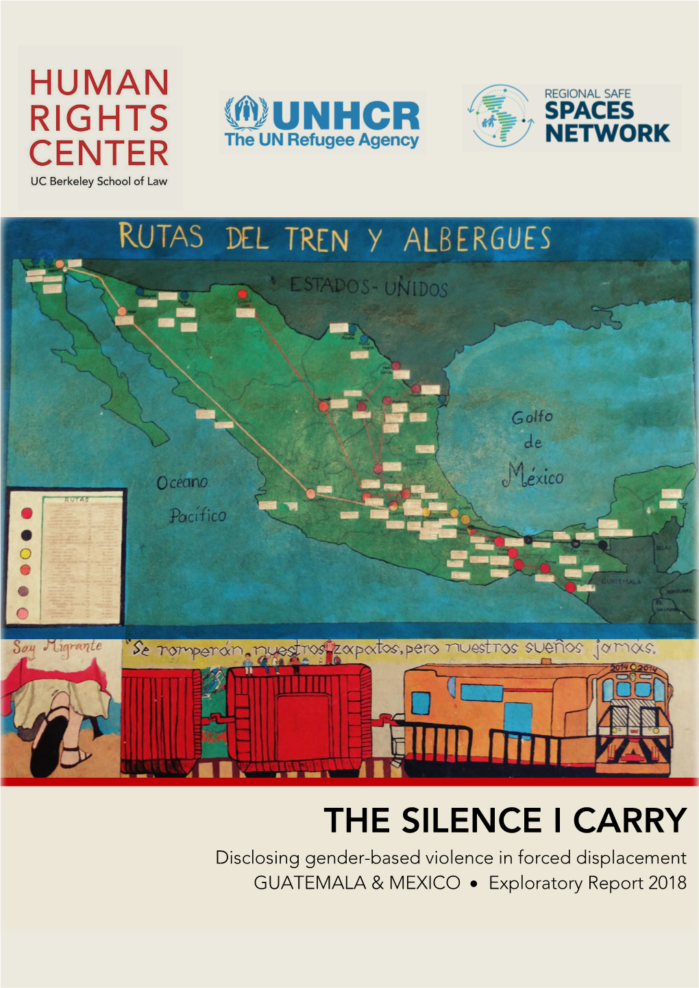 THE SILENCE I CARRY Disclosing Gender-Based Violence in Forced Displacement GUATEMALA & MEXICO • Exploratory Report 2018