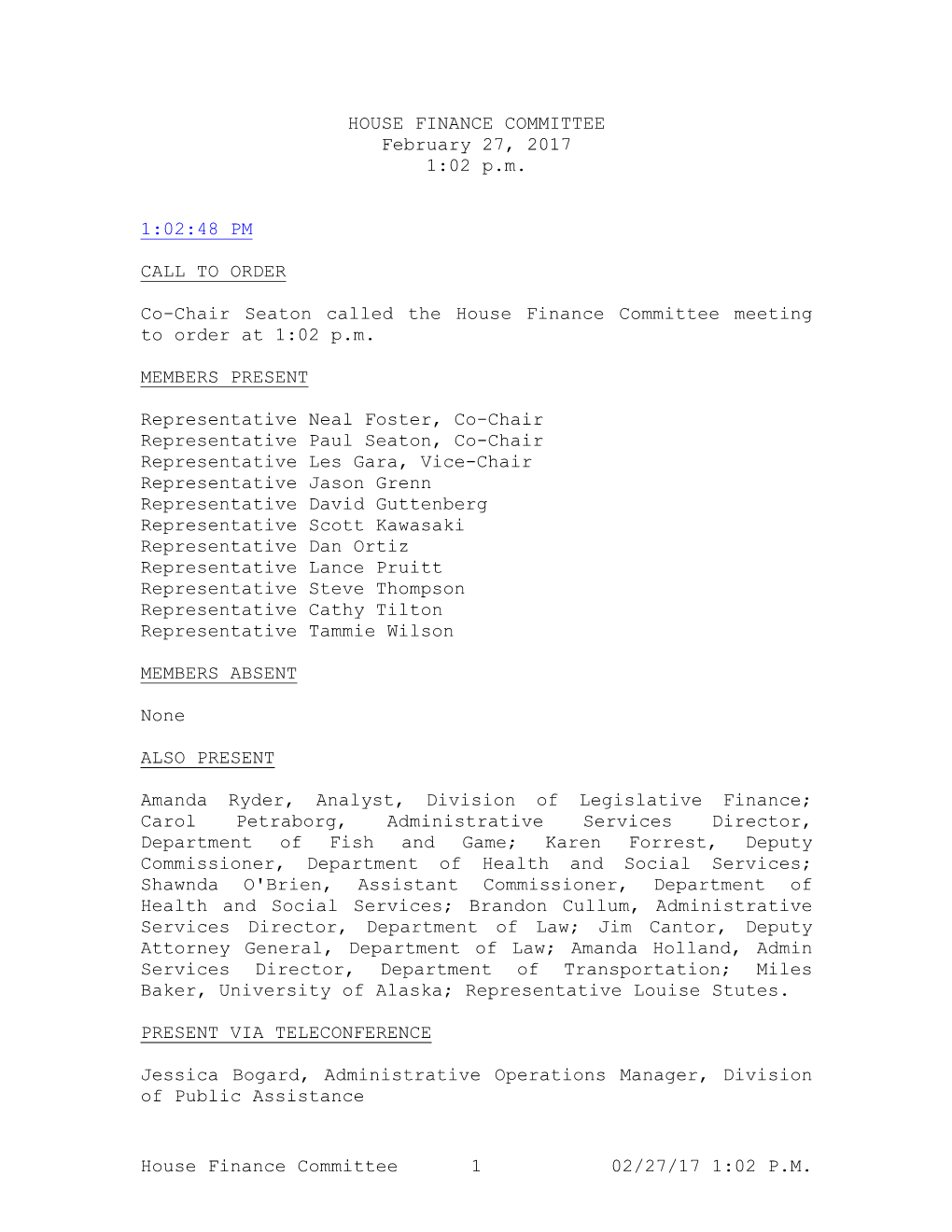 House Finance Committee 1 02/27/17 1:02 P.M. HOUSE FINANCE COMMITTEE February 27, 2017 1:02 P.M. 1:02:48 PM CALL to ORDER Co-Cha