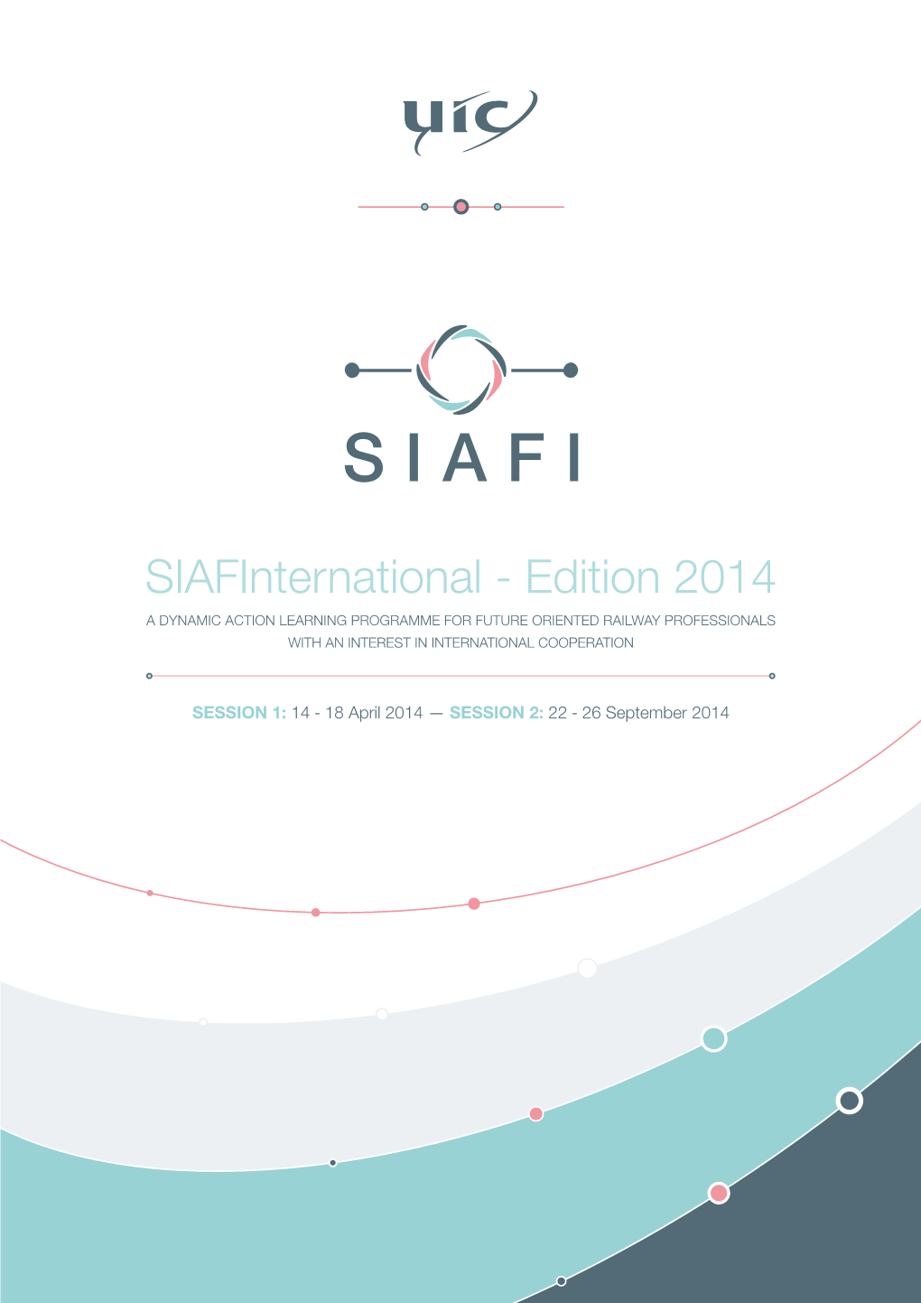 Siafinternational - Edition 2014 a DYNAMIC ACTION LEARNING PROGRAMME for FUTURE ORIENTED RAILWAY PROFESSIONALS with an INTEREST in INTERNATIONAL COOPERATION