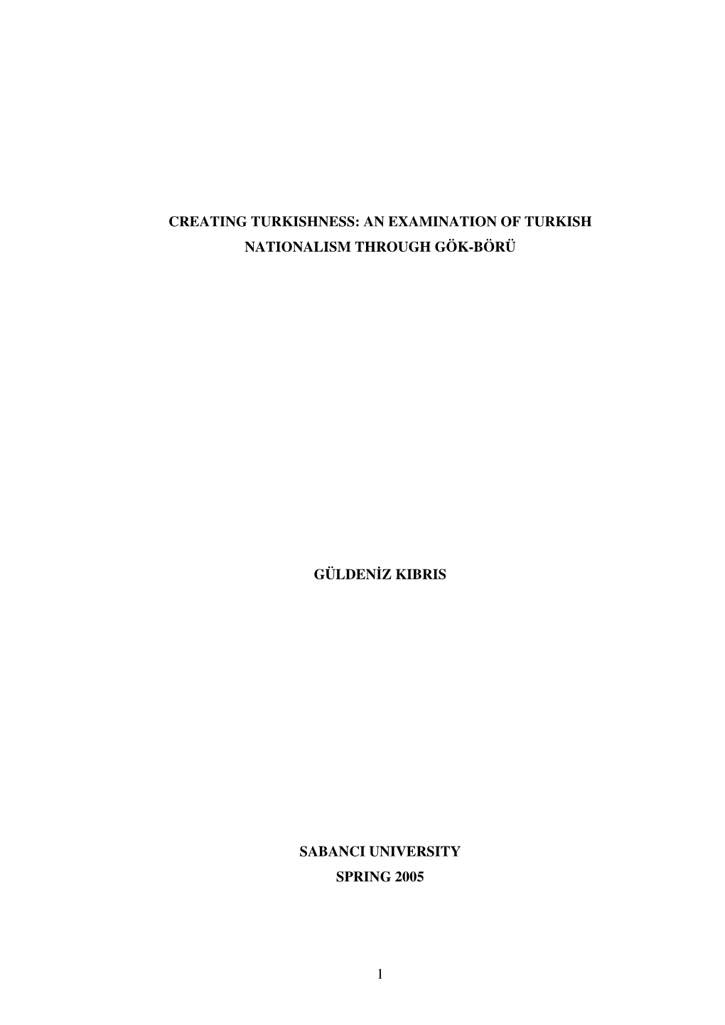 1 Creating Turkishness: an Examination of Turkish Nationalism Through Gök-Börü Güldeniz Kibris Sabanci University Spring 20