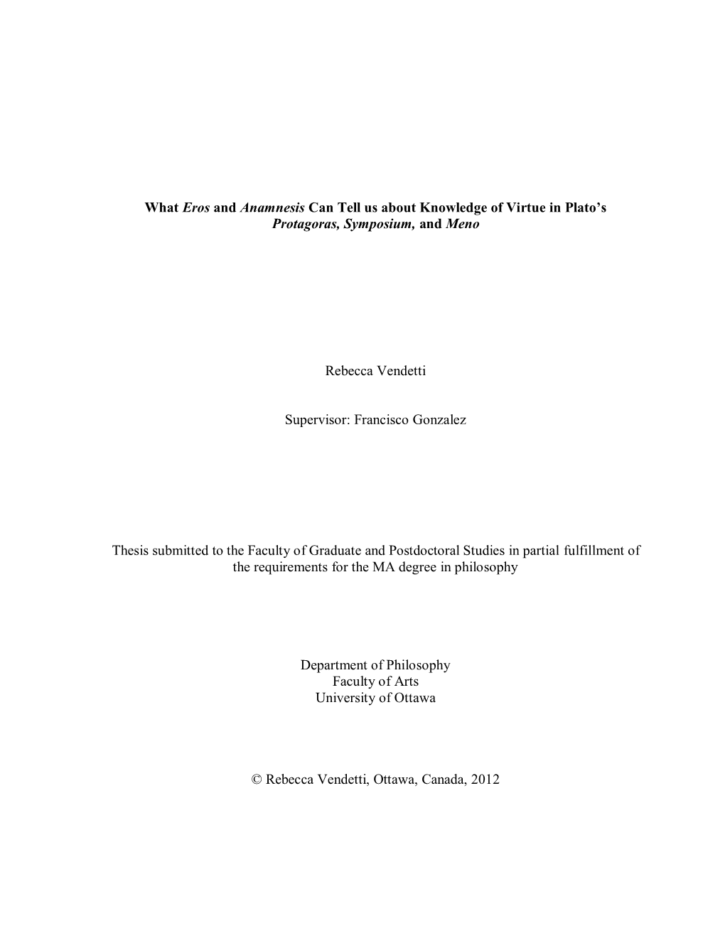 What Eros and Anamnesis Can Tell Us About Knowledge of Virtue in Plato's Protagoras, Symposium, and Meno Rebecca Vendetti Supe