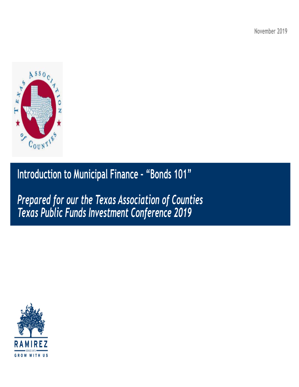 Introduction to Municipal Finance – “Bonds 101” Prepared for Our the Texas Association of Counties Texas Public Funds Investment Conference 2019 DISCLAIMER