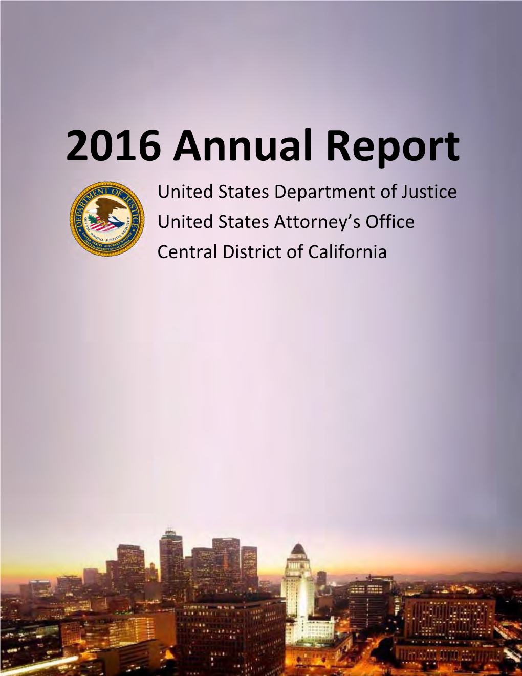 2016 Annual Report United States Department of Justice United States Attorney’S Office Central District of California