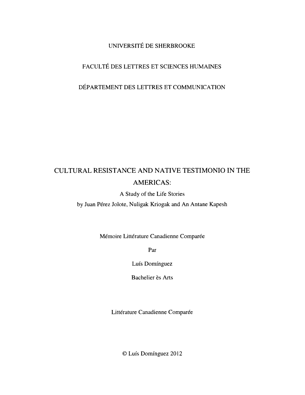 CULTURAL RESISTANCE and NATIVE TESTIMONIO in the AMERICAS: a Study of the Life Stories by Juan Perez Jolote, Nuligak Kriogak and an Antane Kapesh
