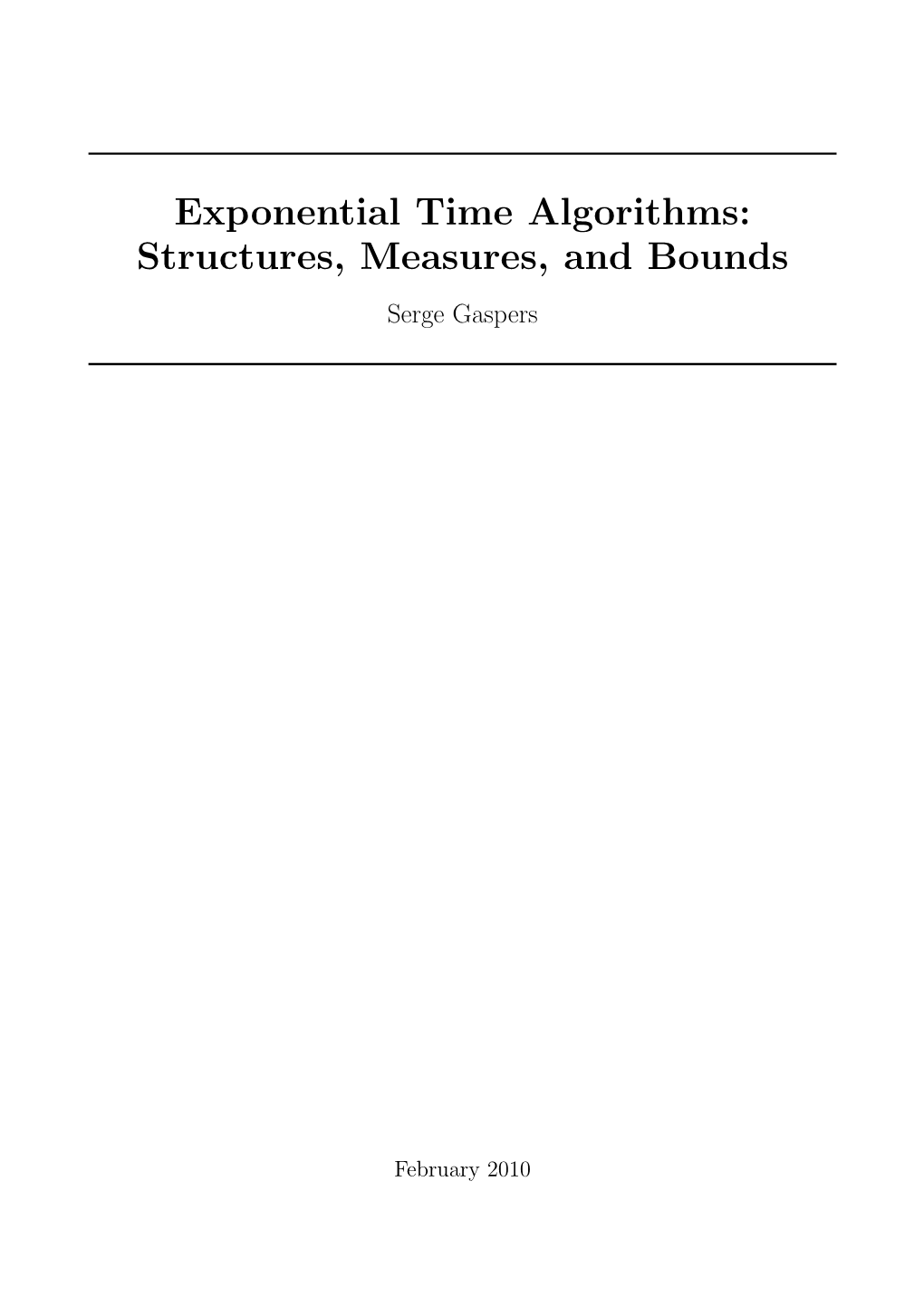 Exponential Time Algorithms: Structures, Measures, and Bounds Serge Gaspers