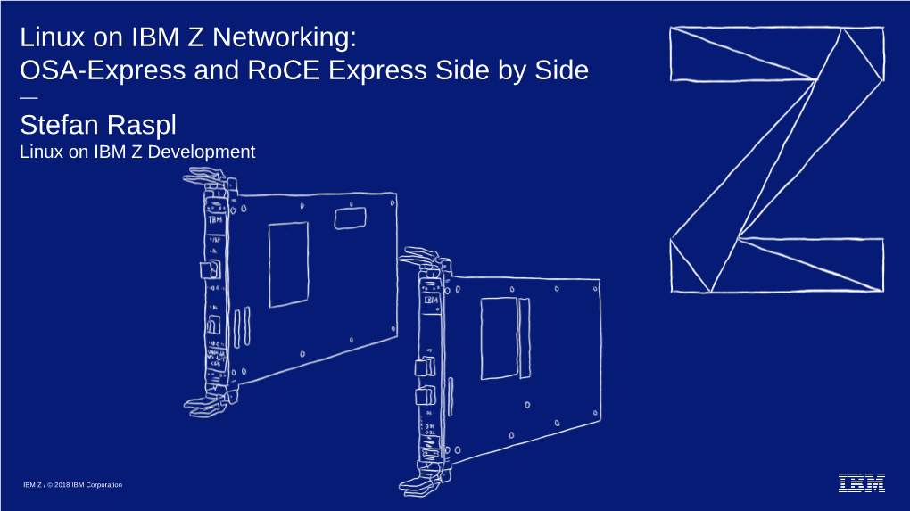 Linux on IBM Z Networking: OSA-Express and Roce Express Side by Side — Stefan Raspl Linux on IBM Z Development