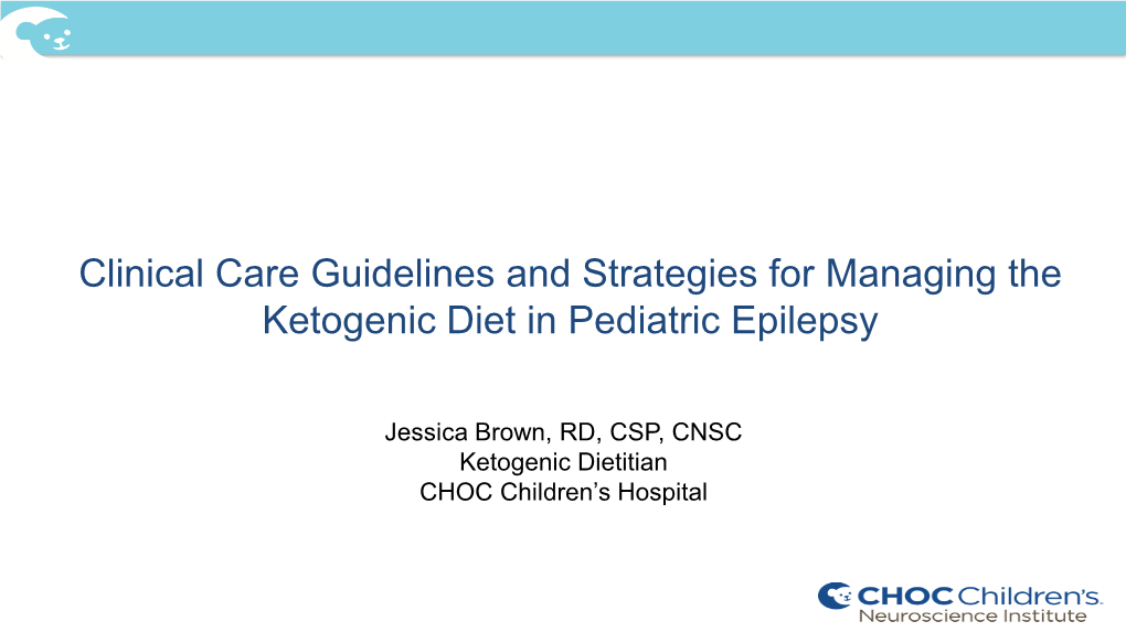 Jessica Brown, RD, CSP, CNSC Ketogenic Dietitian CHOC Children’S Hospital