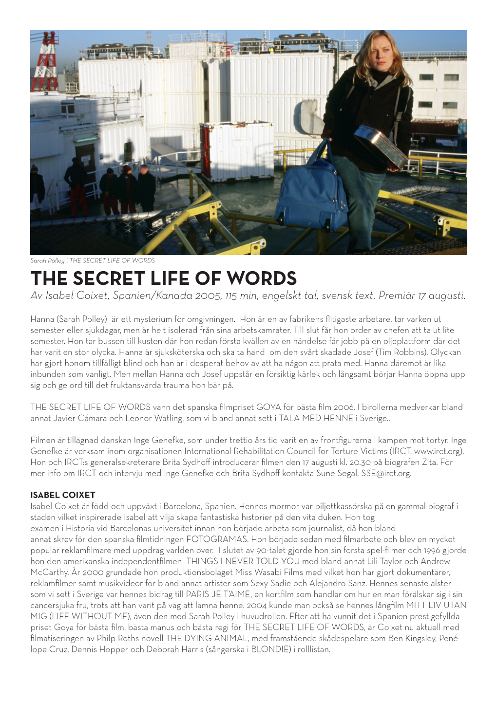 THE SECRET LIFE of WORDS the SECRET LIFE of WORDS Av Isabel Coixet, Spanien/Kanada 2005, 115 Min, Engelskt Tal, Svensk Text