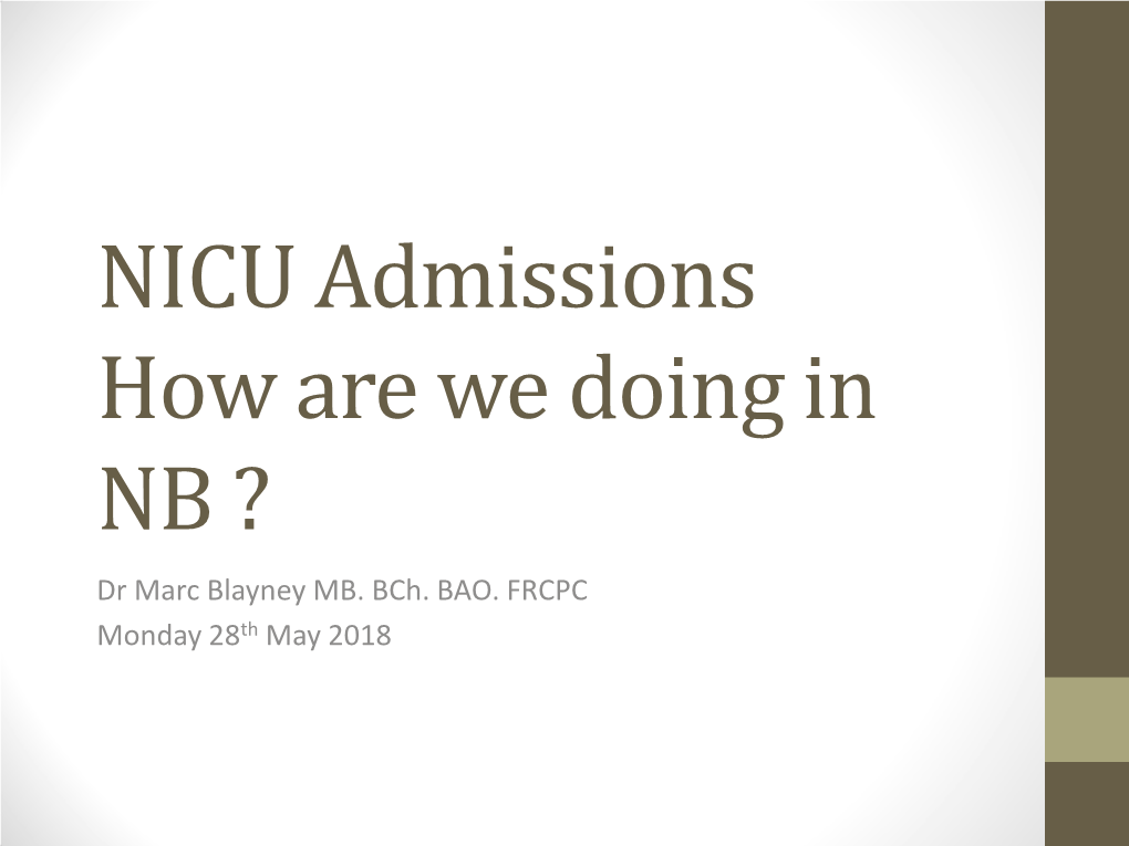 NICU Admissions How Are We Doing in NB ? Dr Marc Blayney MB