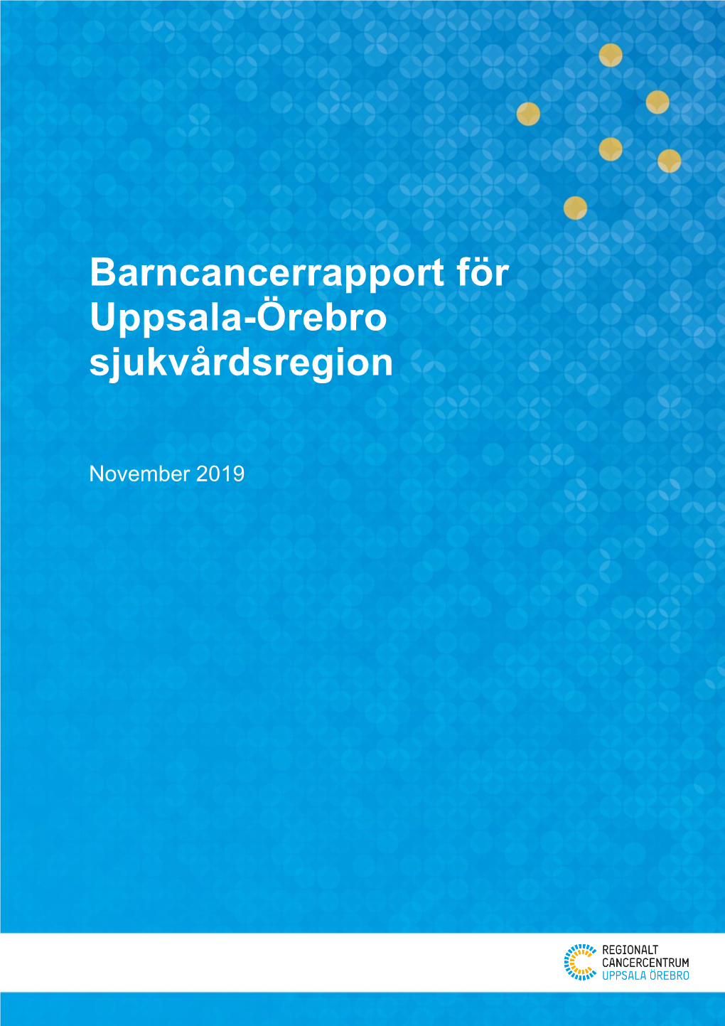 Barncancerrapport För Uppsala-Örebro Sjukvårdsregion