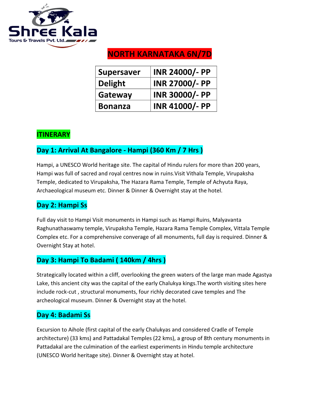 NORTH KARNATAKA 6N/7D Supersaver INR 24000/- PP Delight INR 27000/- PP Gateway INR 30000/- PP Bonanza INR 41000/- PP