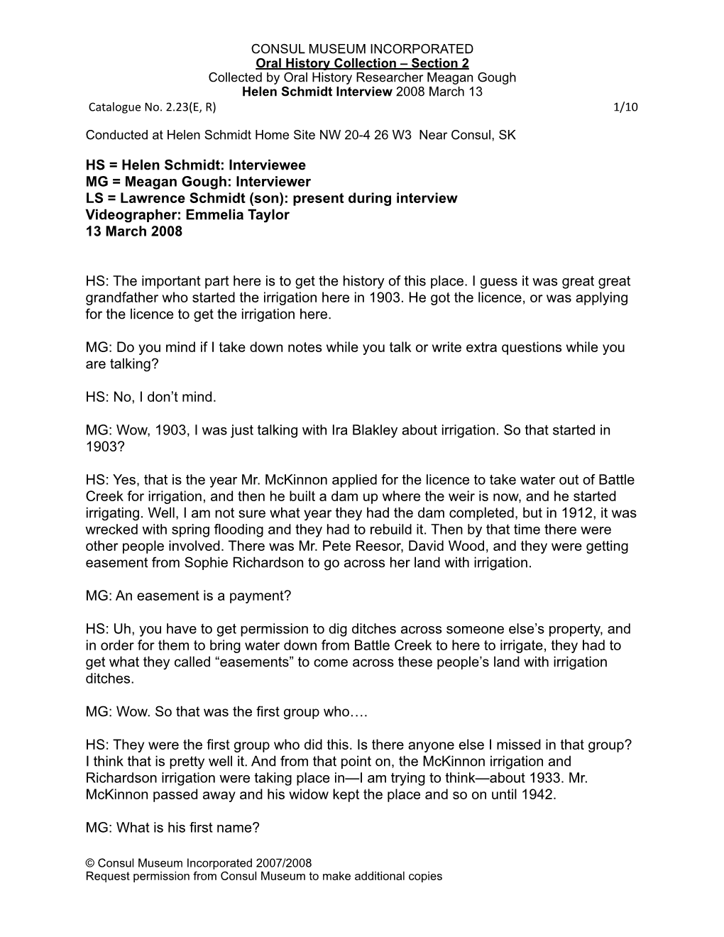 HS = Helen Schmidt: Interviewee MG = Meagan Gough: Interviewer LS = Lawrence Schmidt (Son): Present During Interview Videographer: Emmelia Taylor 13 March 2008