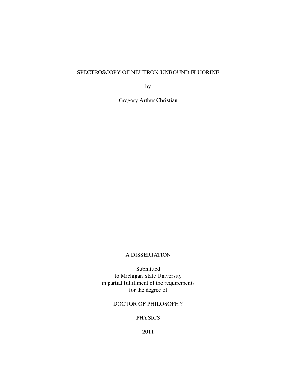 SPECTROSCOPY of NEUTRON-UNBOUND FLUORINE by Gregory Arthur Christian a DISSERTATION Submitted to Michigan State University in Pa