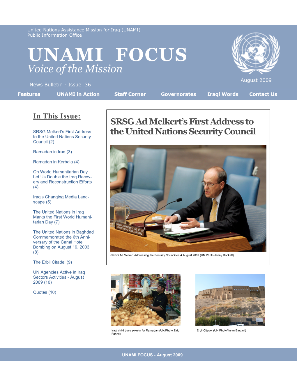 UNAMI FOCUS Voice of the Mission August 2009 News Bulletin - Issue 36 Features UNAMI in Action Staff Corner Governorates Iraqi Words Contact Us