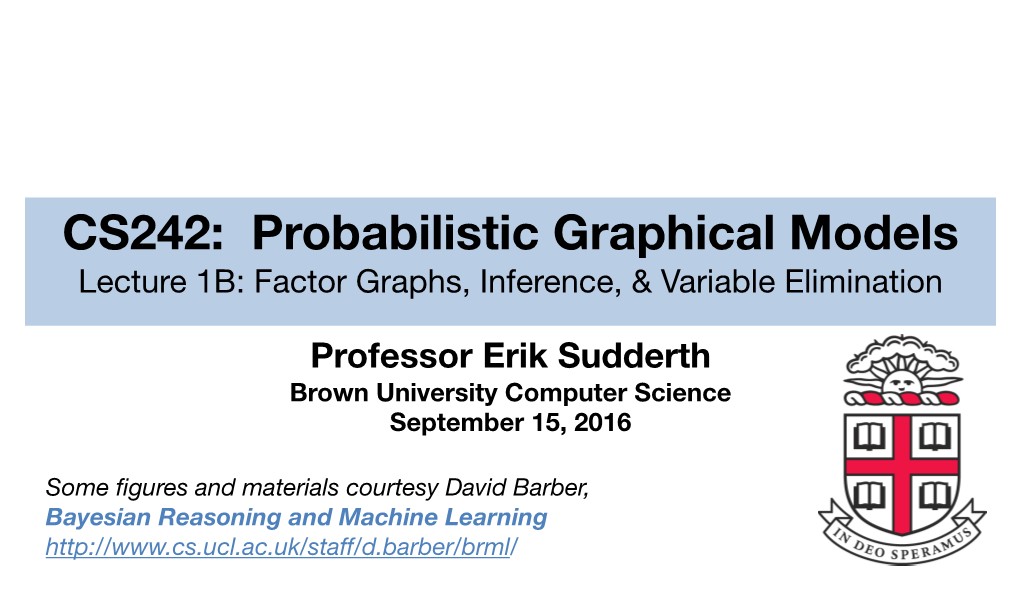 CS242: Probabilistic Graphical Models Lecture 1B: Factor Graphs, Inference, & Variable Elimination